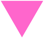 An upside down pink triangle.